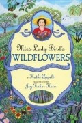 Кэти Аппельт - Miss Lady Bird&#039;s Wildflowers: How a First Lady Changed America