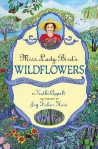 Кэти Аппельт - Miss Lady Bird's Wildflowers: How a First Lady Changed America