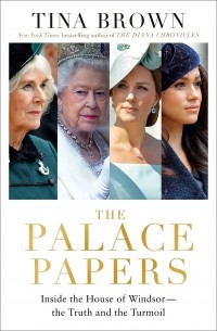 Тина Браун - The Palace Papers: Inside the House of Windsor - the Truth and the Turmoil