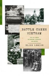 Elise Lemire - Battle Green Vietnam: The 1971 March on Concord, Lexington, and Boston