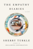 Шерри Тёркл - The Empathy Diaries: A Memoir