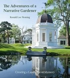 Ronald Lee Fleming - The Adventures of a Narrative Gardener: Creating a Landscape of Memory