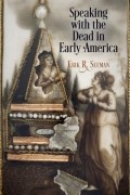 Erik R. Seeman - Speaking with the Dead in Early America