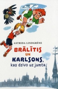 Astrida Lindgrēna - Brālītis un Karlsons, kas dzīvo uz jumta