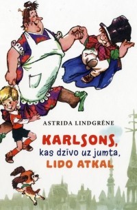 Astrida Lindgrēne - Karlsons, kas dzīvo uz jumta, lido atkal