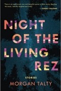 Morgan Talty - Night of the Living Rez