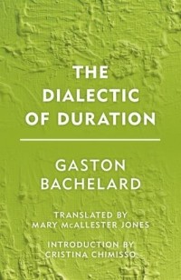 Гастон Башляр - The Dialectic of Duration