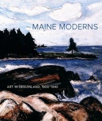 Susan Danly - Maine Moderns Art In Seguinland, 1900-1940