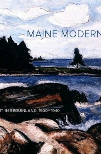 Susan Danly - Maine Moderns Art In Seguinland, 1900-1940