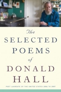 Дональд Холл - The Selected Poems of Donald Hall