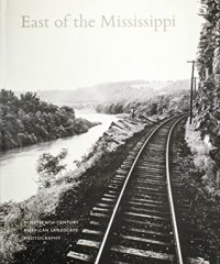  - East of the Mississippi: Nineteenth-Century American Landscape Photography