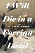 Kalani Pickhart - I Will Die in a Foreign Land