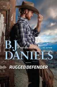 Б. Дж. Дэниелс - Rugged Defender - Whitehorse, Montana: The Clementine Sisters, Book 3
