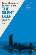  - The Silent Deep: The Royal Navy Submarine Service Since 1945