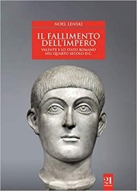 Noel Lensky - Il fallimento dell'impero. Valente e lo Stato romano nel quarto secolo d.C.