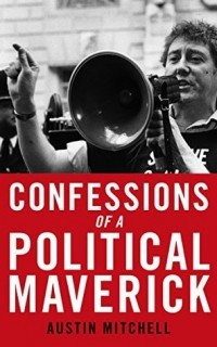 Austin Mitchell - Confessions of a Political Maverick