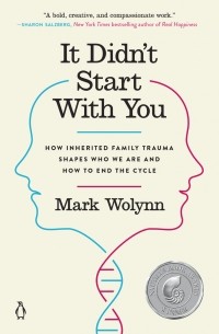 Марк Уолинн - It Didn't Start with You: How Inherited Family Trauma Shapes Who We Are and How to End the Cycle