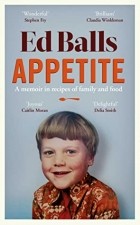 Ed Balls - Appetite: A Memoir in Recipes of Family and Food