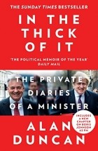 Alan Duncan - In the Thick of It: The Private Diaries of a Minister