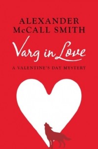 Александер Макколл-Смит - Varg in Love: A Valentine's Day Mystery