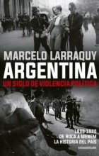 Marcelo Larraquy - Argentina. Un siglo de violencia política