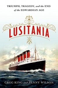  - Lusitania : triumph, tragedy, and the end of the Edwardian Age