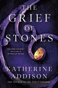 Katherine Addison - The Grief of Stones