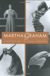 Расселл Фридман - Martha Graham: A Dancer's Life