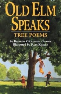 Kristine OConnell George - Old Elm Speaks: Tree Poems