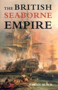 Jeremy Black - The British Seaborne Empire