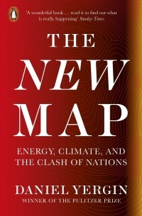 Дэниел Ергин - The New Map. Energy, Climate, and the Clash of Nations