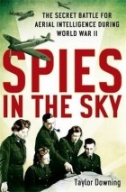 Тейлор Даунинг - Spies in the Sky: The Secret Battle for Aerial Intelligence During World War II