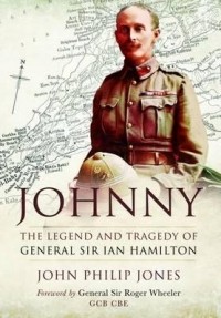 Джон Филипп Джонс - Johnny: The Legend and Tragedy of General Sir Ian Hamilton