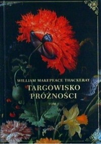 Уильям Теккерей - Targowisko próżności. Tom I