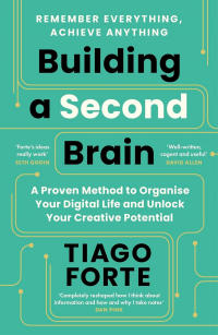 Тьяго Форте - Building a Second Brain: A Proven Method to Organise Your Digital Life and Unlock Your Creative Potential