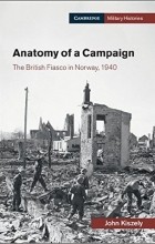 Джон Кишели - Anatomy of a Campaign: The British Fiasco in Norway, 1940