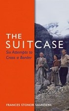 Фрэнсис Стонор Сондерс - The Suitcase: Six Attempts to Cross a Border