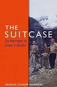 Фрэнсис Стонор Сондерс - The Suitcase: Six Attempts to Cross a Border