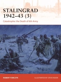 Robert Forczyk - Stalingrad 1942–43 (3): Catastrophe: The Death of 6.Armee