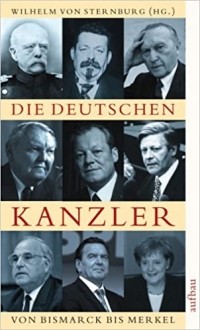 Вильгельм фон Штернбург - Die deutschen Kanzler: Von Bismarck bis Merke