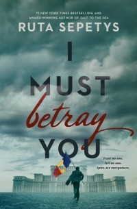 Ruta Sepetys - I Must Betray You