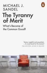 Майкл Дж. Сэндел - The Tyranny of Merit