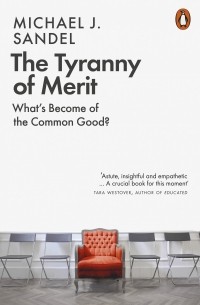 Майкл Дж. Сэндел - The Tyranny of Merit