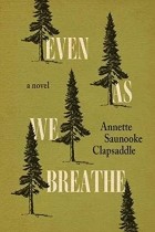 Annette Saunooke Clapsaddle - Even As We Breathe