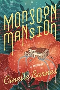Cinelle Barnes - Monsoon Mansion: A Memoir