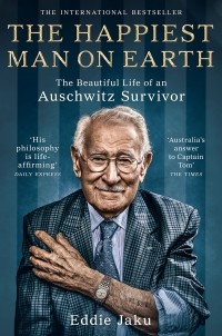 Эдди Яку - The Happiest Man on Earth: The Beautiful Life of an Auschwitz Survivor