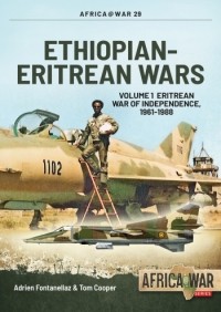  - Ethiopian-Eritrean Wars. Volume 1: Eritrean War of Independence 1961-1988