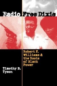 Тимоти Тайсон - Radio Free Dixie: Robert F. Williams and the Roots of Black Power