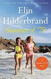 Elin Hilderbrand - Summer of '79: A Summer of '69 Story