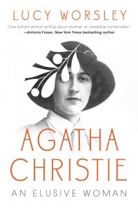 Люси Уорсли - Agatha Christie: An Elusive Woman